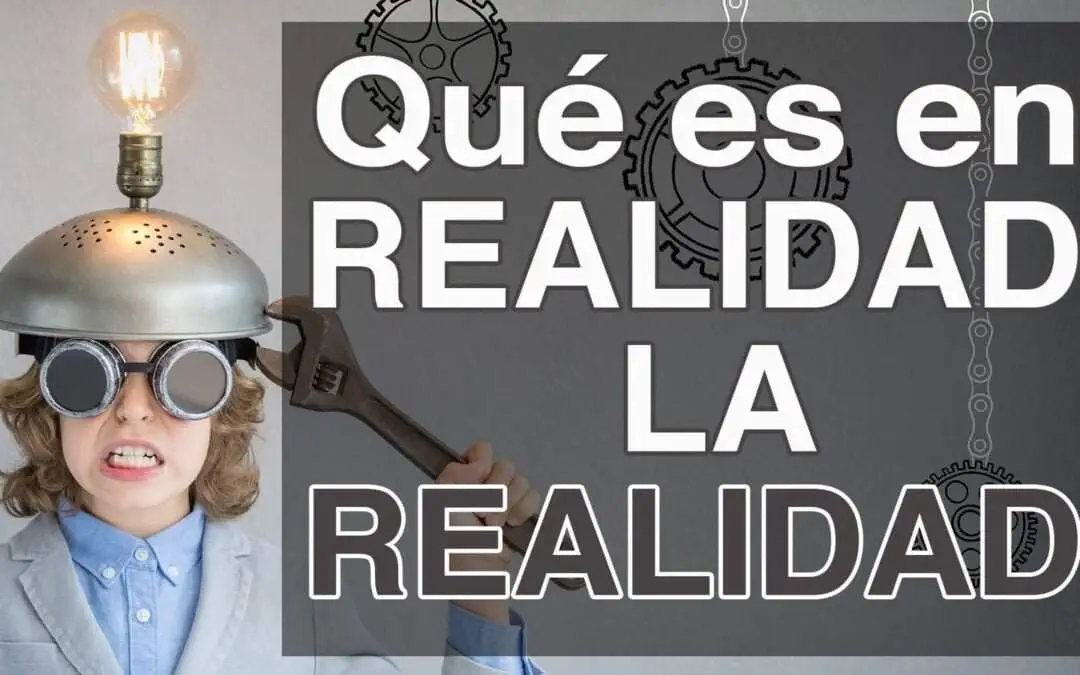 Qué es en REALIDAD la REALIDAD