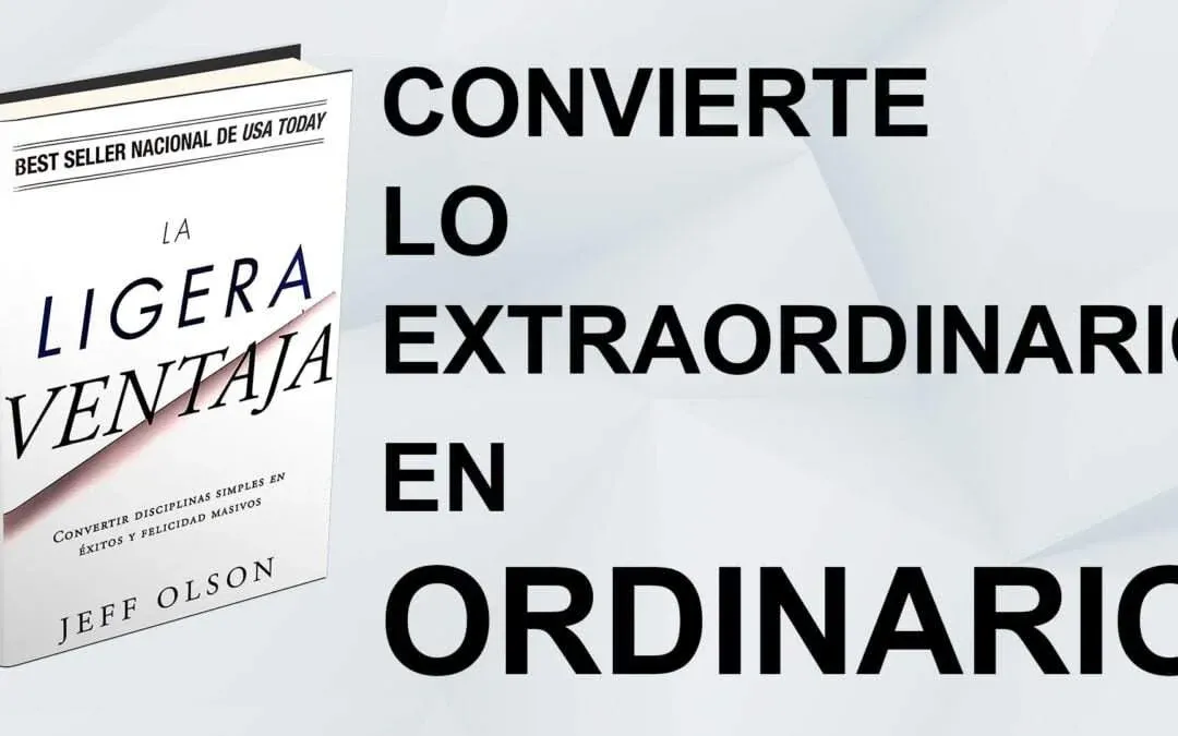 La Ligera Ventaja, Convirtiendo Lo Extraordinario en Algo Ordinario