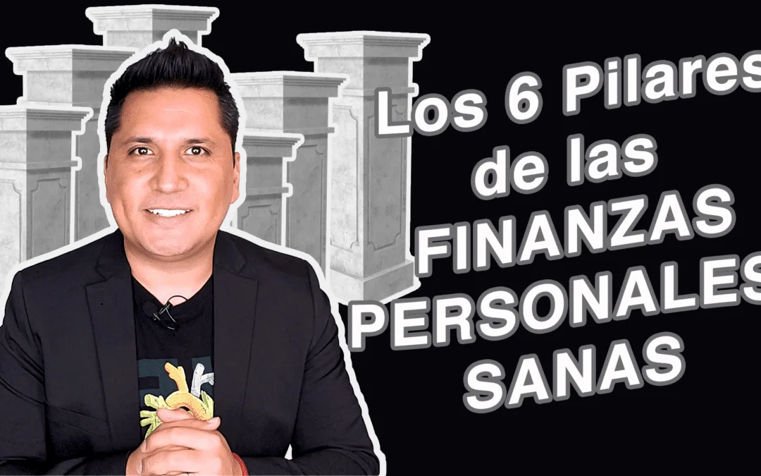 Finanzas Personales Sanas – Los 6 Pilares